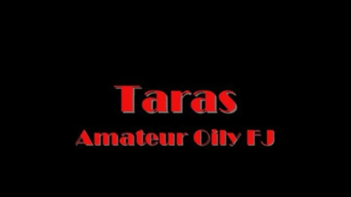 Taras - Amateur Oily FJ