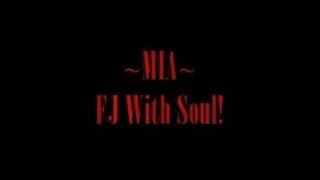 ~ MIA ~ FJ With Soul