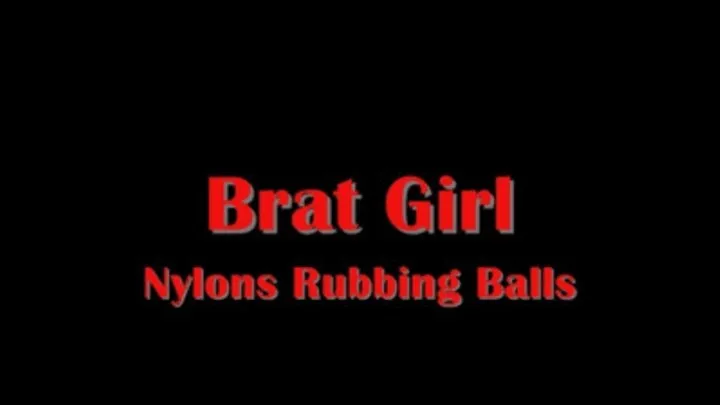 Brat Girl - Nylons Rubbing Balls