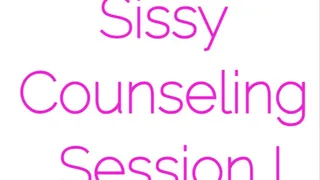 Sissy Counseling Session I