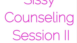 Sissy Counseling Session II