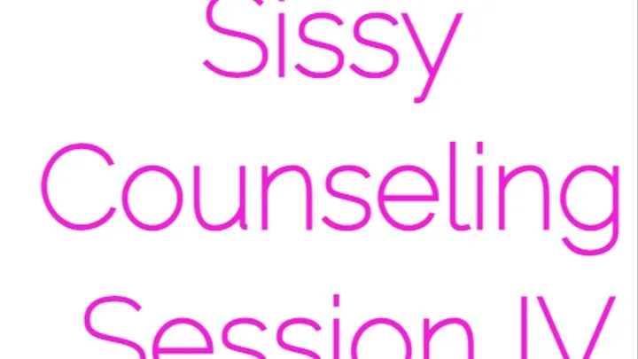 Sissy Counseling Session IV