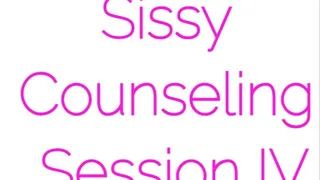 Sissy Counseling Session IV