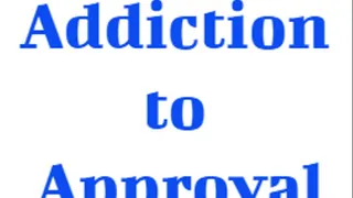 Addiction to Approval