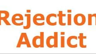 Rejection Addict