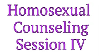 Homosexual Counseling Session IV