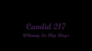 Candid 217 - Whining In Flip Flops