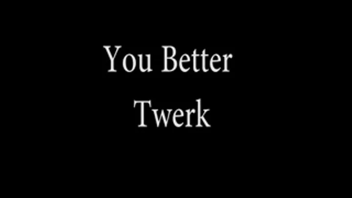 You Better Twerk