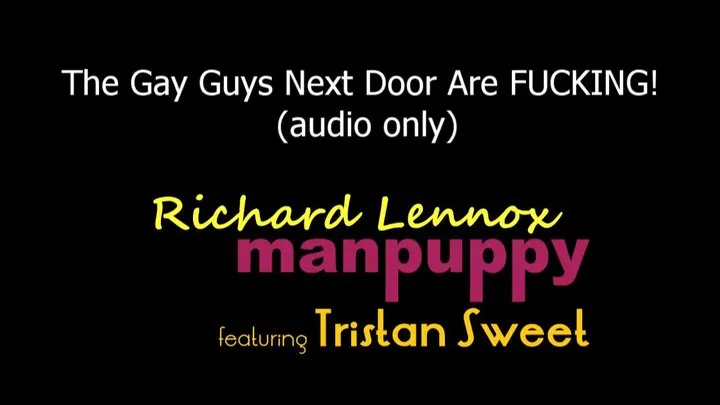 The Gay Guys Next Door are FUCKING HARD - Tristan Sweet - Richard Lennox - Manpuppy - AUDIO