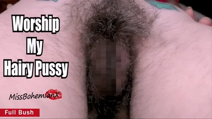 Bury Your Face in My Hairy PUSSY - Natural Full Bush Tease and Worship - MissBohemianX