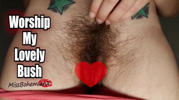 Worship My Lovely Bush - Hairy Pussy Tease - Natural Goddess - MissBohemianX