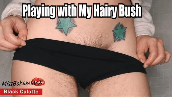 Playing with My Hairy Bush - Black Culotte Fetish - Natural Full Bush Tease and Worship - MissBohemianX