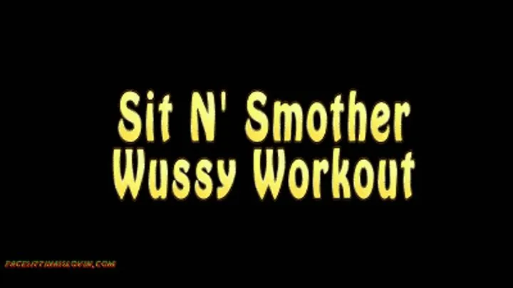 Sit N' Smother Wussy Workout