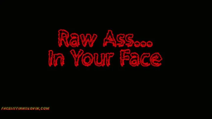 Raw Ass in Your Face - Mobile