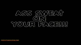 Ass Sweat on Your Face