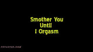 Smother You Until I Orgasm - Mobile