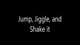 Jump Jiggle and Shake It