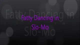 Dancing Fatty in Slow Motion