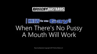 No Pussy, A Mouth Will Work