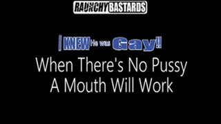 No Pussy...A Mouth Will Work