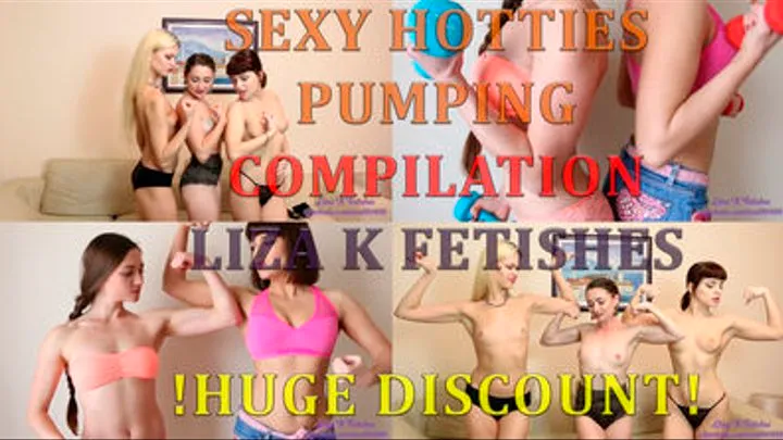 Liza K. Fetishes “Sexy hotties pumping!” compilation. Huge Discount!