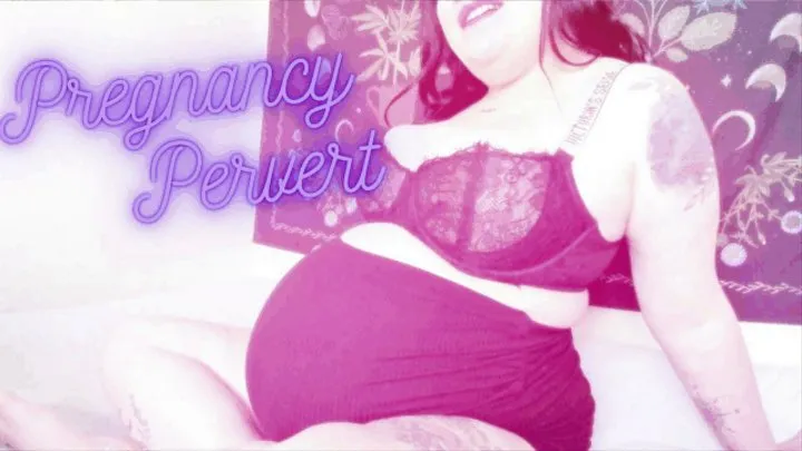 Pregnancy Pervert