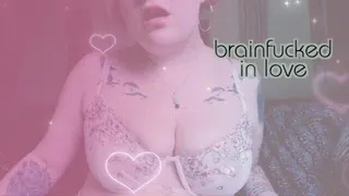 Brainfucked In Love