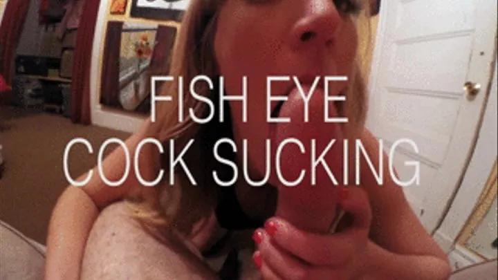 Fish Eye Cock Sucking