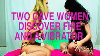 Cave Women Discover Fire and A Vibrator