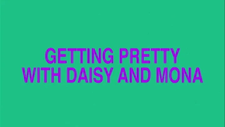 Getting Pretty With Daisy and Mona