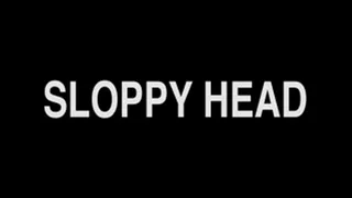 Sloppy Head: Spit Drenched Deep throat