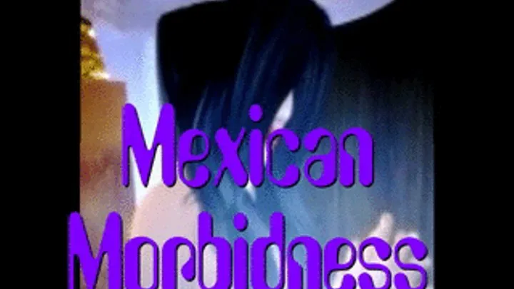 Mexican Morbidness