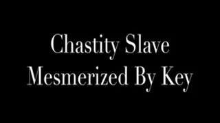 Chastity Slave Mesmerized By Key