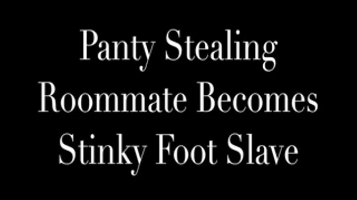 Panty Stealing Roommate Becomes Stinky Foot Slave