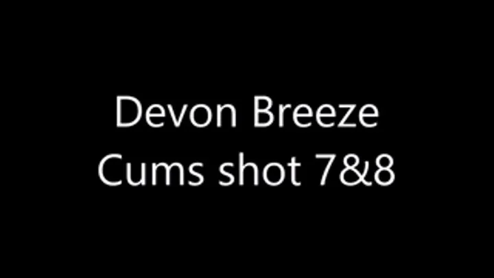 Devon Breeze - last 2 cum shots