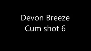 Devon Breeze - 6th cum shot