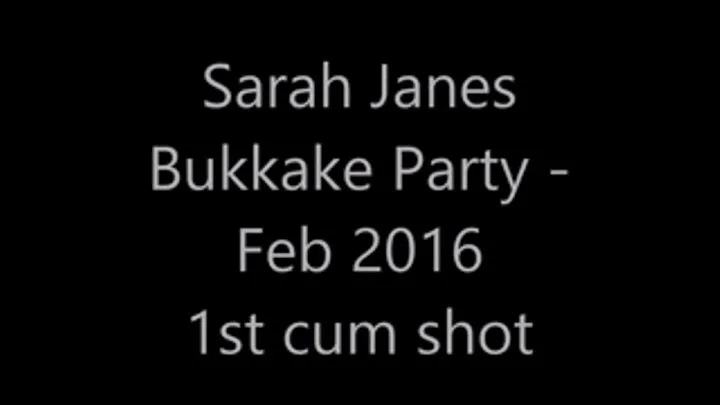 Sarah Jane's Bukkake Party 1st Cum shot