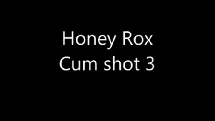 Honey Rox - Cum shot 3