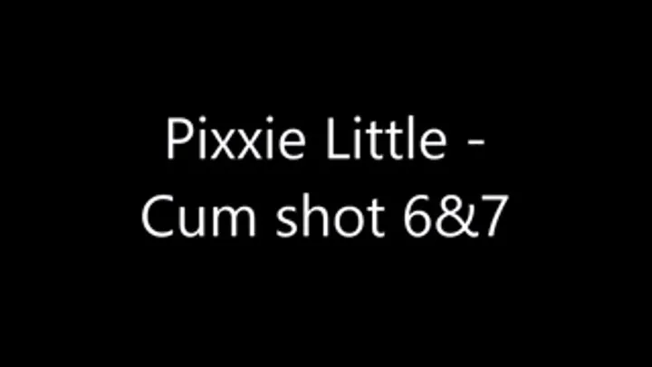 Pixiee Little - Cum shot 6 & 7