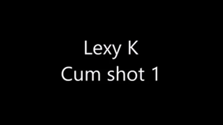 Lexy K - First cum shot