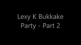 Lexy K Bukkake Party - Part 2