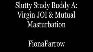 Slutty Study Buddy A: Virgin JOI & Mutual Masturbation