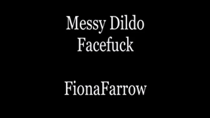 Messy Dildo Facefuck