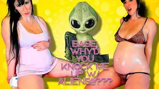 Baby why'd you knock me up with Aliens