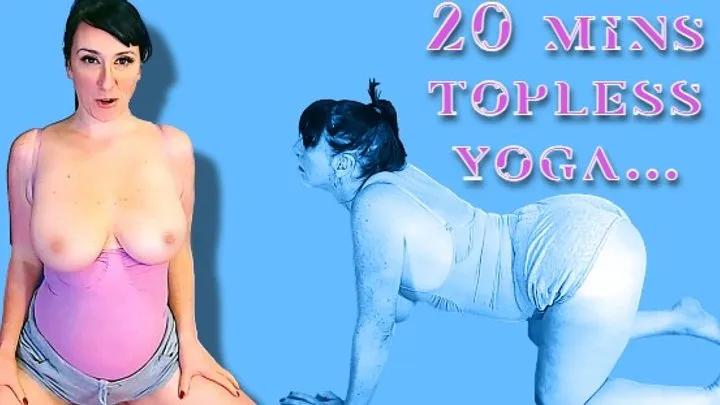 20 mins of topless yoga