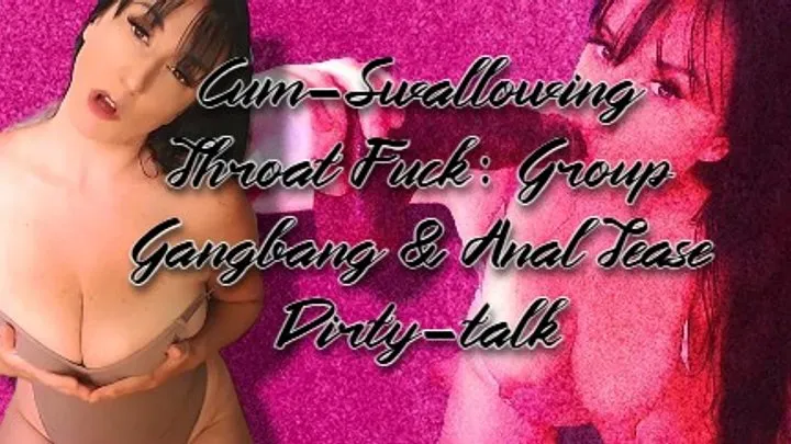 Cum-Swallowing Throat Fuck: Group Gangbang & Anal Tease Dirty-talk