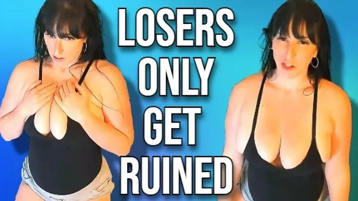 Losers get Ruined!