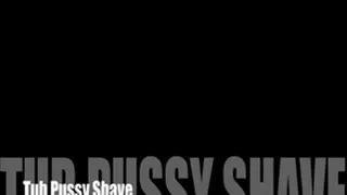 Tub Pussy Shaving