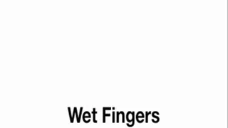 Wet Fingers