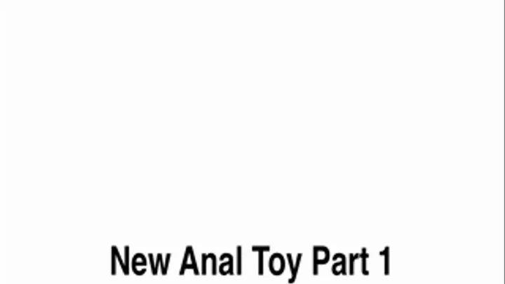 New Anal Toy Part 1